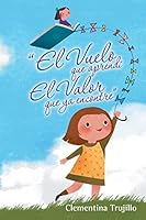 "El Vuelo que aprendí El Valor que ya encontre" 150650227X Book Cover