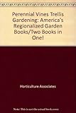 Perennial Vines Trellis Gardening: America's Regionalized Garden Books/Two Books in One!