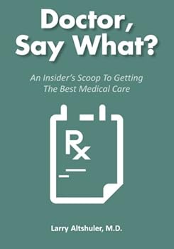 Paperback Doctor, Say What?: An Insider's Scoop To Getting The Best Medical Care Book