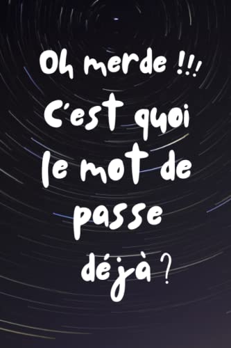 oh merde c'est quoi le mot de passe dÃ©jÃ : carnet mot de passe pour +312 sites web | Index alphabÃ©tique de A Ã  Z | TrÃ¨s utile pour garder vos mots de ... | idÃ©e cadeau femme homme (French Edition)