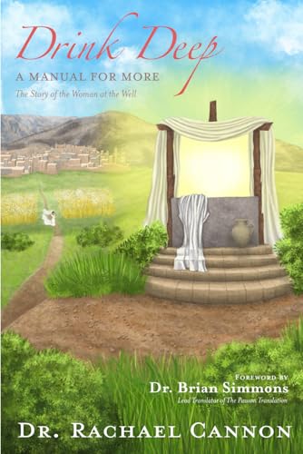 Drink Deep, A Manual For More: The Story Of The Woman At The Well