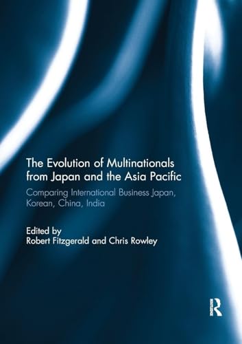 The Evolution of Multinationals from Japan and the Asia Pacific: Comparing International Business Japan, Korean, China, India