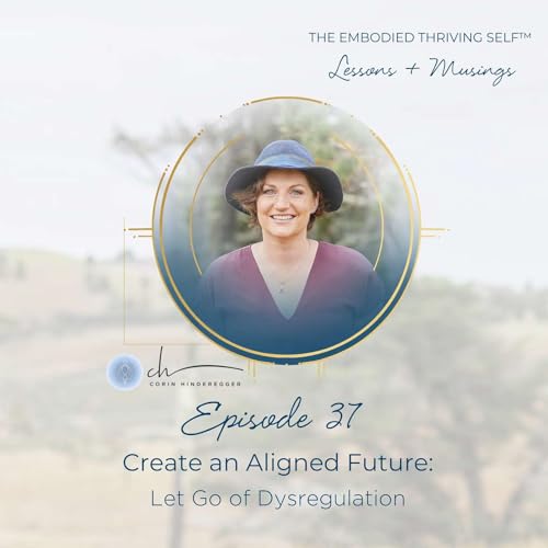 Create an Aligned Future: Let Go of Dysregulation