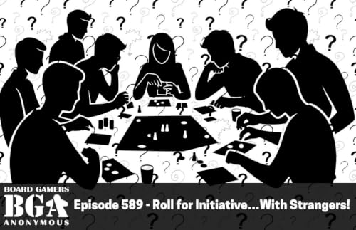 Episode 589 - Roll for Initiative&hellip;With Strangers!