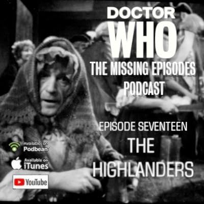 Doctor Who: The Missing Episodes Podcast - Episode 17 - The Highlanders