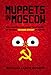 Produktbild Muppets in Moscow: The Unexpected Crazy True Story of Making Sesame Street in Russia