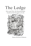 The Ledge: How and Why We Should Boldly Confront the Struggles of Life