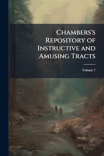 Chambers's Repository of Instructive and Amusing Tracts; Volume 7