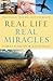 Real Life, Real Miracles: True Stories That Will Help You Believe