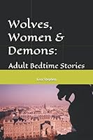 Wolves, Women and Demons: : Adult Bedtime Stories 1726612864 Book Cover