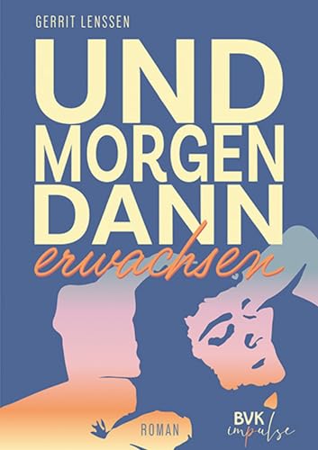 Und morgen dann erwachsen: Roman