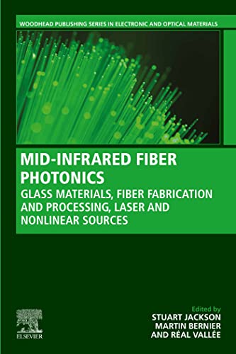 MID-INFRARED FIBER PHOTONICS: Glass Materials, Fiber Fabrication and Processing, Laser and Nonlinear Sources (Woodhead Publishing Series in Electronic and Optical Materials) (English Edition)