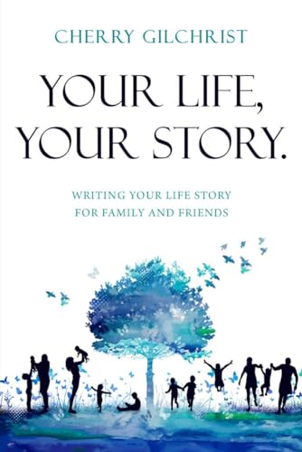 YOUR LIFE, YOUR STORY: WRITING YOUR LIFE STORY FOR FAMILY AND FRIENDS a step-by-step guide to writing your own autobiography (English Edition)
