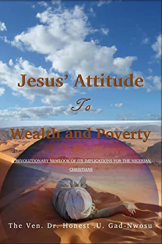 Jesus' Attitude to Wealth and Poverty: A Revoutionary Newlook of its implications for the Nigerian Christians