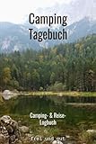 Camping Logbuch / Tage-Buch für Reise mit Wohnmobil, Wohnwagen, Caravan oder Zelt: mein persönliches Journal Notizbuch für unseren Campen Urlaub