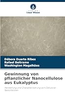 Gewinnung von pflanzlicher Nanocellulose aus Eukalyptus: Herstellung und Charakterisierung von Cellulose-Nanofibrillen (German Edition) 6206812537 Book Cover