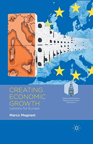 Creating Economic Growth: Lessons for Europe (Palgrave Advances in Regional and Urban Economics)