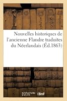 Nouvelles Historiques de L'Ancienne Flandre Traduites Du Na(c)Erlandais 201452775X Book Cover