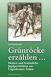  Grünröcke erzählen ...: Heitere und besinnliche Jagdgeschichten aus Urgroßvaters Zeit: Heitere und besinnliche Jagdgeschichten aus Urgroßvaters Zeiten