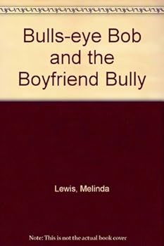 Bulls-Eye Bob and the Boyfriend Bully