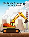 Malbuch Fahrzeuge für Kinder ab 3-6 Jahren: Super Fun Malbuch für Kinder, die LKWs lieben LKWs, Kräne, Traktoren, Bagger und Dumper & More Construct Vehicle