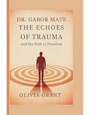 Dr. Gabor Mate: The Echoes of Trauma and the Path to Freedom