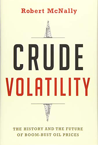 Crude Volatility: The History and the Future of Boom-Bust Oil Prices (Center on Global Energy Policy