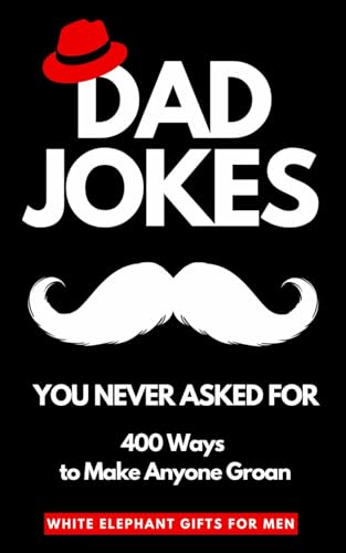 White Elephant Gifts For Men: Dad Jokes You Never Asked For: 400 Ways To Make Anyone Groan. Stocking Stuffers For Men (White Elephant Gifts For Adults