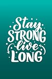 Stay Strong Live Long: Blue Lined Notebook Journal with Inspirational Quotes for Motivation & Productivity