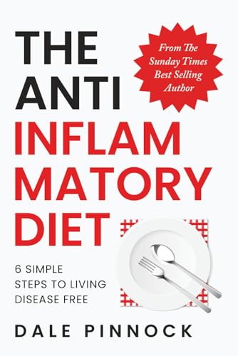 The Anti Inflammatory Diet: 6 Simple Steps To Live Disease Free. Banish Inflammation With Science Backed Nutritional Strategies, 80 Healing Recipes & ... from The Sunday Times Best Selling Author
