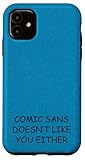 iPhone 11 Comic Sans Doesn't Like You Either Funny Designer Typography Case