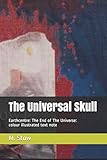 the end of the universe:earthcentres1&2:: the universal skull