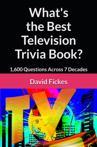 What's the Best Television Trivia Book?: 1,600 Questions Across 7 Decades