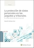  La protección de datos personales en los juzgados y tribunales. Un enfoque desde la perspectiva procesal