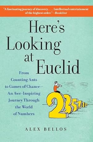 Book cover Here's Looking at Euclid: From Counting Ants to Games of Chance - An Awe-Inspiring Journey Through the World of Numbers