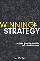 Winning is Not a Strategy: A Game-Changing Approach to Driving Attendance 164467985X Book Cover