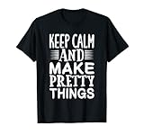 Keep Calm And Make Pretty Things