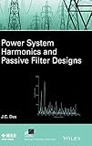 Power System Harmonics and Passive Filter Designs (IEEE Press Series on Power Engineering)