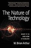 The Nature of Technology: What It Is and How It Evolves