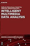  Intelligent Multimedia Data Analysis (De Gruyter Frontiers in Computational Intelligence, 2, Band 2)