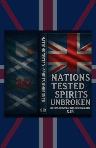 Nations Tested, Spirits Unbroken: A Bold New Patriotic Voice For Modern Britain