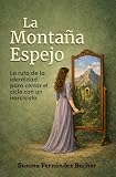 La Montaña Espejo: La ruta de la identidad para cerrar el ciclo con un narcisista