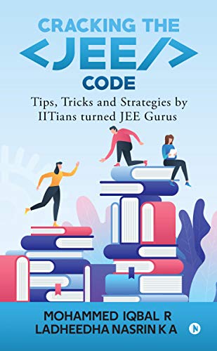 Cracking the JEE Code : Tips, Tricks and Strategies by IITians turned JEE Gurus (English Edition)