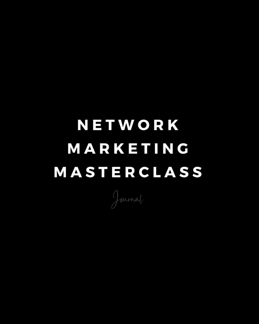 NETWORK MARKETING MASTERCLASS: Journal