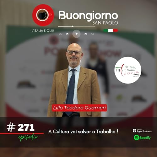 #271 A Cultura vai salvar o Trabalho ! - Lillo Guarneri, Istituto Italiano di Cultura São Paulo