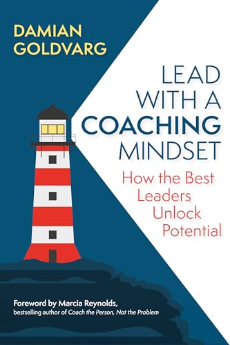 Lead with a Coaching Mindset: How the Best Leaders Unlock