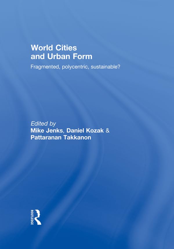 World Cities and Urban Form: Fragmented, Polycentric, Sustainable?      1st Edition, Kindle Edition