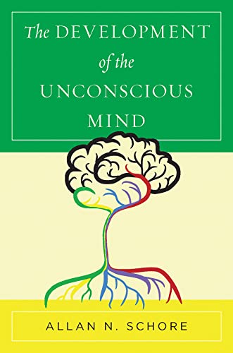 The Development Of The Unconscious Mind (Norton Series On Interpersonal Neurobiology) #TOP12