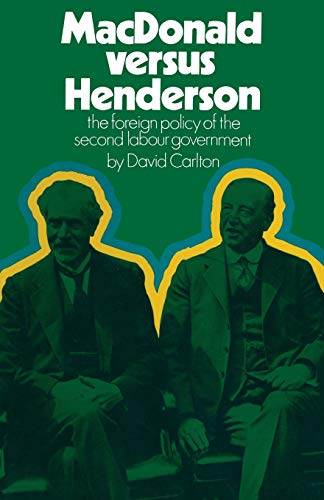 MacDonald versus Henderson: The Foreign Policy of the Second Labour Government