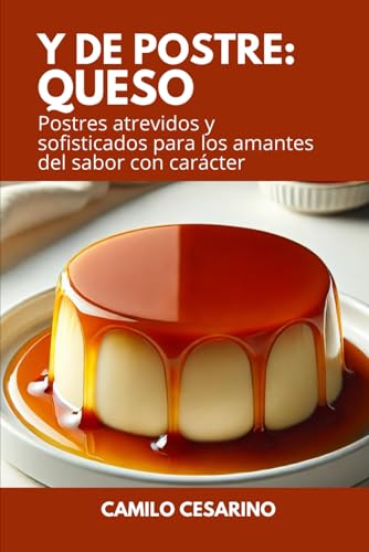 Y de Postre: Queso: Postres atrevidos y sofisticados para los amantes del sabor con carácter (Crudo y Sin Filtro)